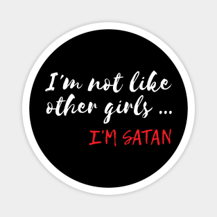 Funny I'm Not Like Other Girls I'm Satan Magnet